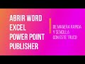 Abrir Word Excel Power Point Publisher de manera rápida