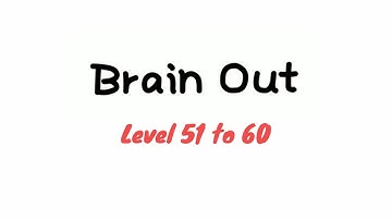 Brain Out - can you pass it? Level 51 52 53 54 55 56 57 58 59 60 walkthrough