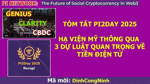 Pi Network: Tóm tắt Pi2Day 2025. Hạ Viện Mỹ thông qua đạo luật Tiền Điện Tử GENIUS