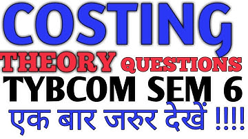 Costing Expected Theory Questions|| TYBCOM SEM 6 Costing Theory Questions