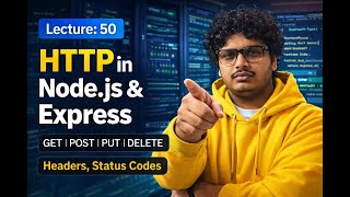 Lecture 50: HTTP in Node.js &amp; Express | GET, POST, PUT, DELETE | Headers, Status Codes | GOPAL