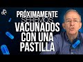 Próximamente Seremos Vacunados Con Una Pastilla - Oswaldo Restrepo RSC