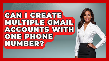 Can I Create Multiple Gmail Accounts With One Phone Number? - TheEmailToolbox.com
