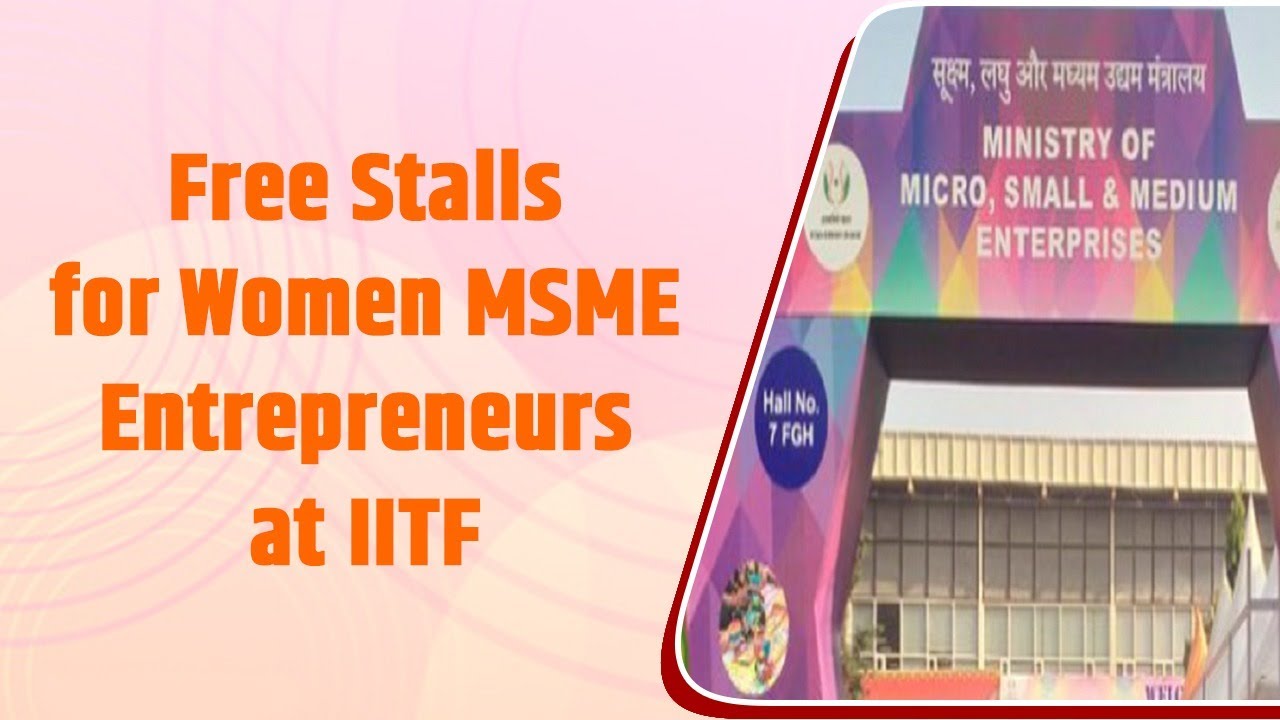 Free Stalls for Women MSME Entrepreneurs at IITF