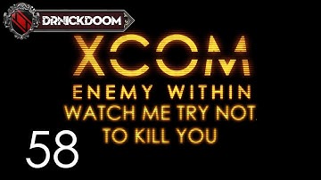 58 Watch Me Try Not To Kill You an Xcom Enemy Within LP