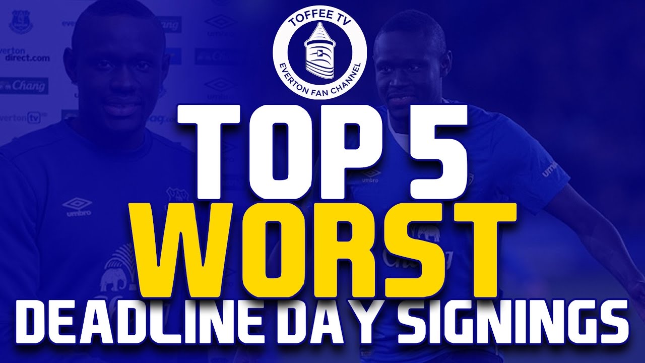 Everton s Top 5 Worst Deadline Day Signings YouTube