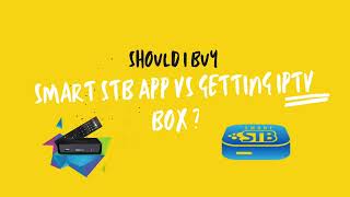 Should you get an IPTV box  Smart STB vs IPTV box vs IPTV app.
