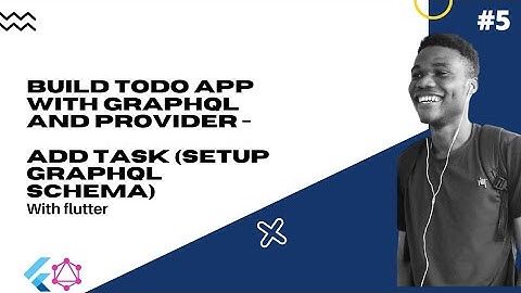 Flutter : Build Todo app with Graphql and Provider #5 - Add Task (Setup graphql Schema)