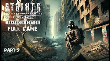 STALKER - Call of Prypiat - Enhanced Edition - PC Complet Walktrough Part 2 - No commentary