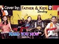 NEED YOU NOW_Lady A.COVER by the Father &amp; Kids @FRANZRhythm channel