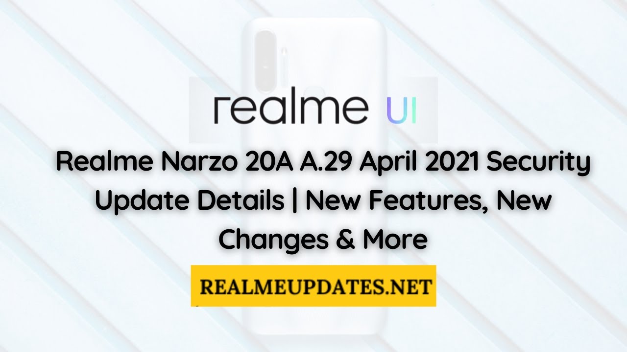 Realme Narzo 20A A.29 April 2021 Security Update Details | New Features | RealmeUpdates.Net
