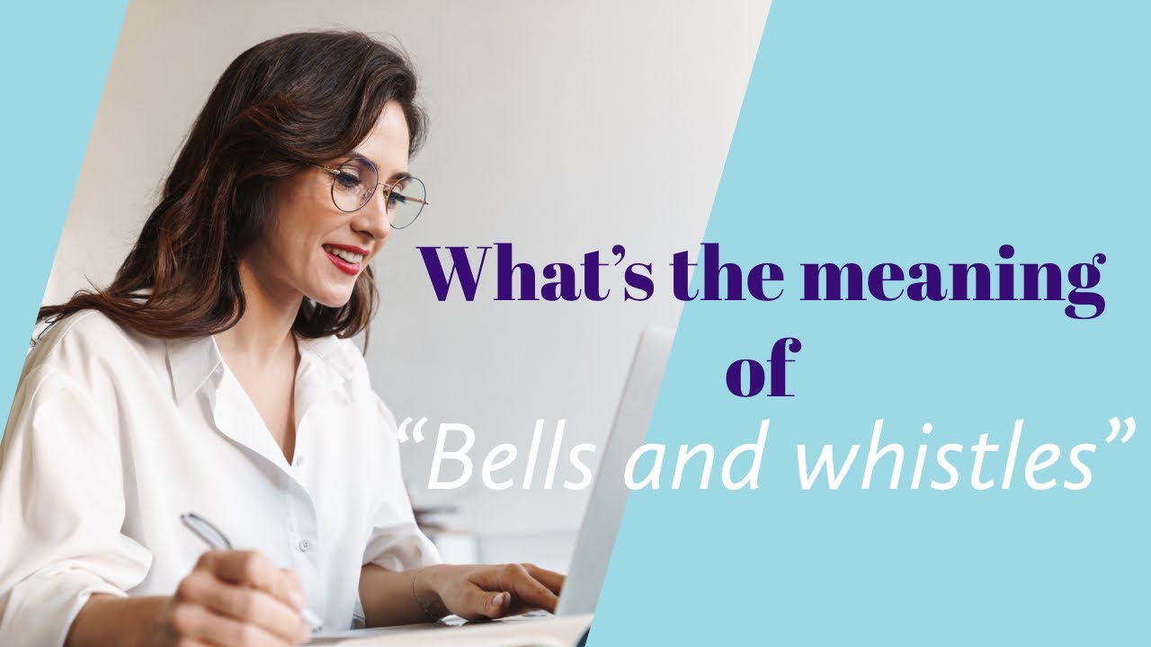 What S The Meaning Of Bells And Whistles Youtube