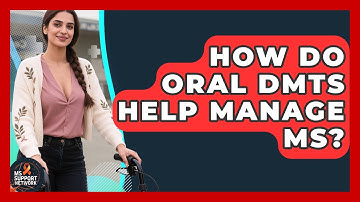 How Do Oral DMTs Help Manage MS? - MS Support Network