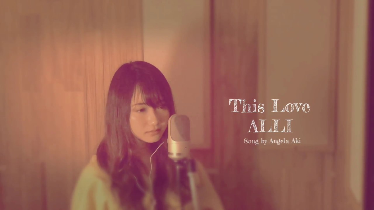 Alli This Love Cover Song By アンジェラ アキ Youtube