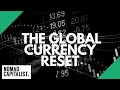 The Global Currency Reset: Is It Real?