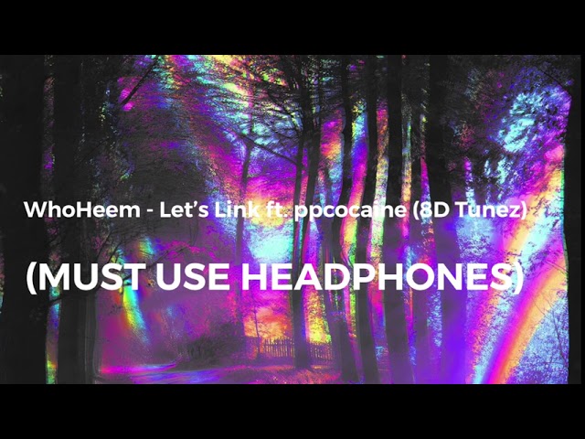 WhoHeem - Let’s Link ft. ppcocaine [Remix] (8D Tunez)