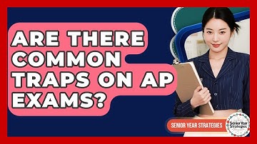 Are There Common Traps On AP Exams? - Senior Year Strategies