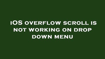 iOS overflow scroll is not working on drop down menu