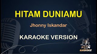 HITAM DUNIAMU PUTIHNYA CINTAKU || Jhonny Iskandar ( Karaoke ) Dangdut || Koplo HD Audio