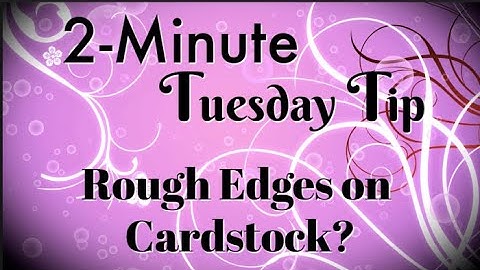 Simply Simple 2-MINUTE TUESDAY TIP - Rough Edges on Cardstock?  No Problem! by Connie Stewart