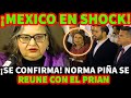 ¡TODO MEXICO EN SHOCK! NORMA PIÑA SE REUNE CON EL PRIAN