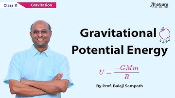 Gravitational Potential Energy - Class 11 Physics | Chapter 7 Gravitation | Prof. Balaji Sampath