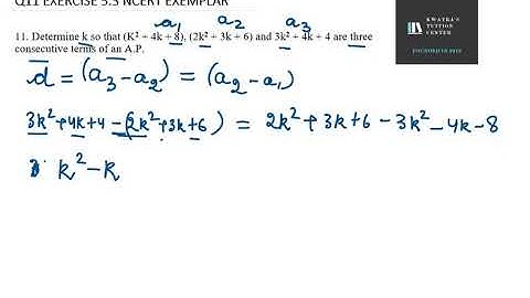 11  Determine k so that K2 + 4k + 8, 2k2 + 3k + 6 and 3k2 + 4k + 4 are three consecutive terms of an