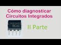 Cómo diagnosticar un Circuito Integrado II