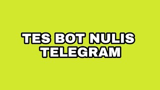 TES BOT NULIS TELEGRAM SEMOGA BISA