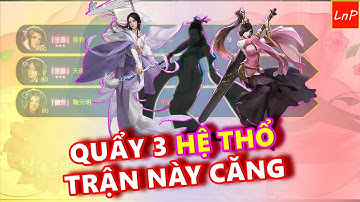 VLTK MOBILE - LÂU LÂU QUẨY TEAM 3 HỆ THỔ - TRẬN NÀY CĂNG LẮM | LnP