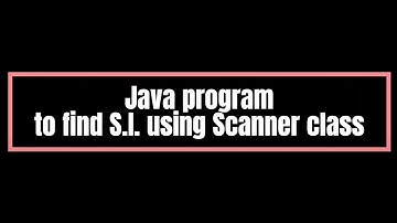 Java program to find Simple interest using Scanner class || user input values program to find SI ||