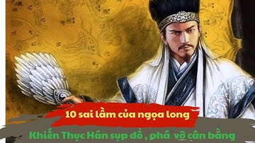 Gia Cát Lượng : 10 sai lầm thiên cổ khiến nhà thục hán diệt vong