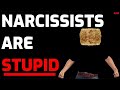 Narcissists are stupid raw