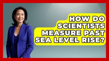 How Do Scientists Measure Past Sea Level Rise? - Social Issues For Everyone