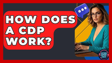 How Does A CDP Work? - Customer Support Coach