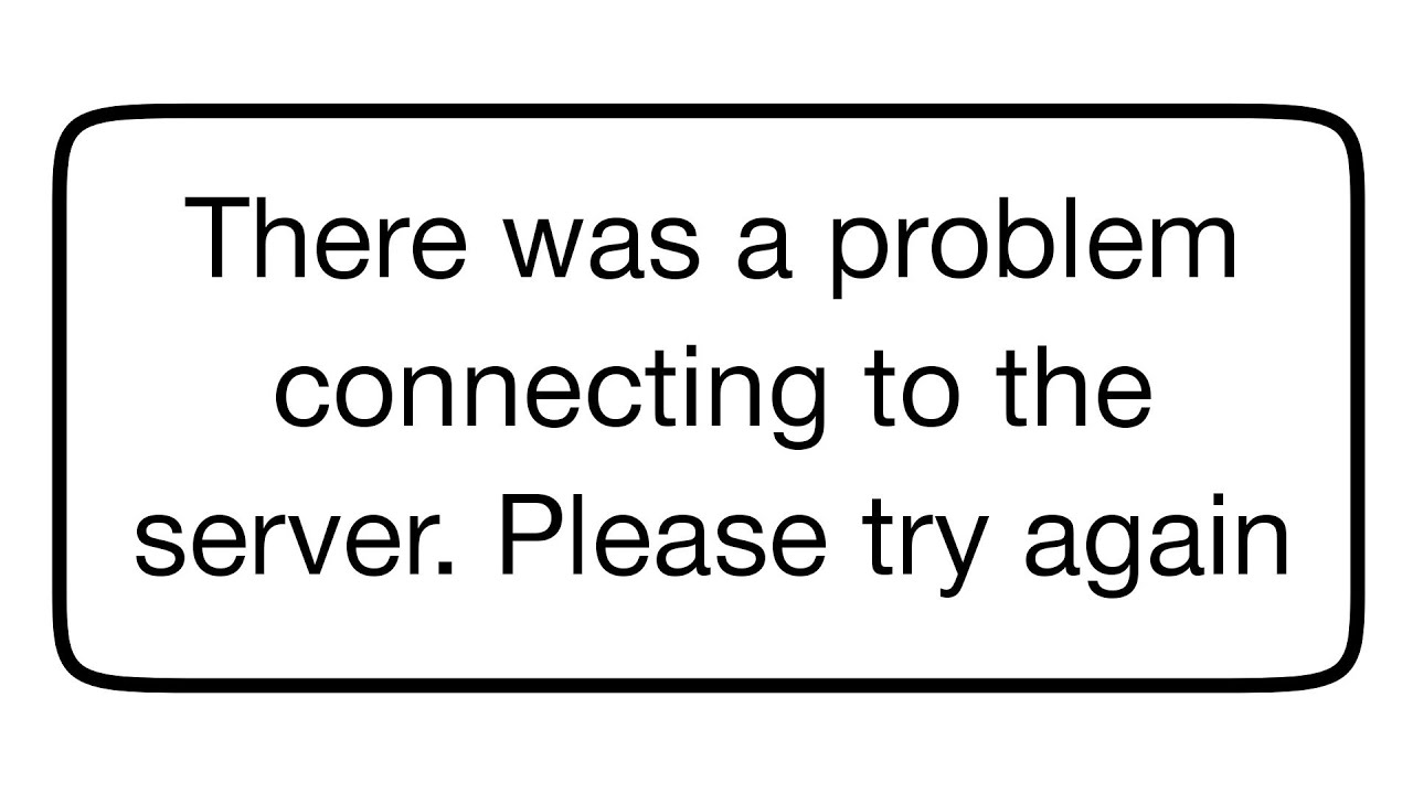 Fix There was a problem connecting to the server Please try again ...