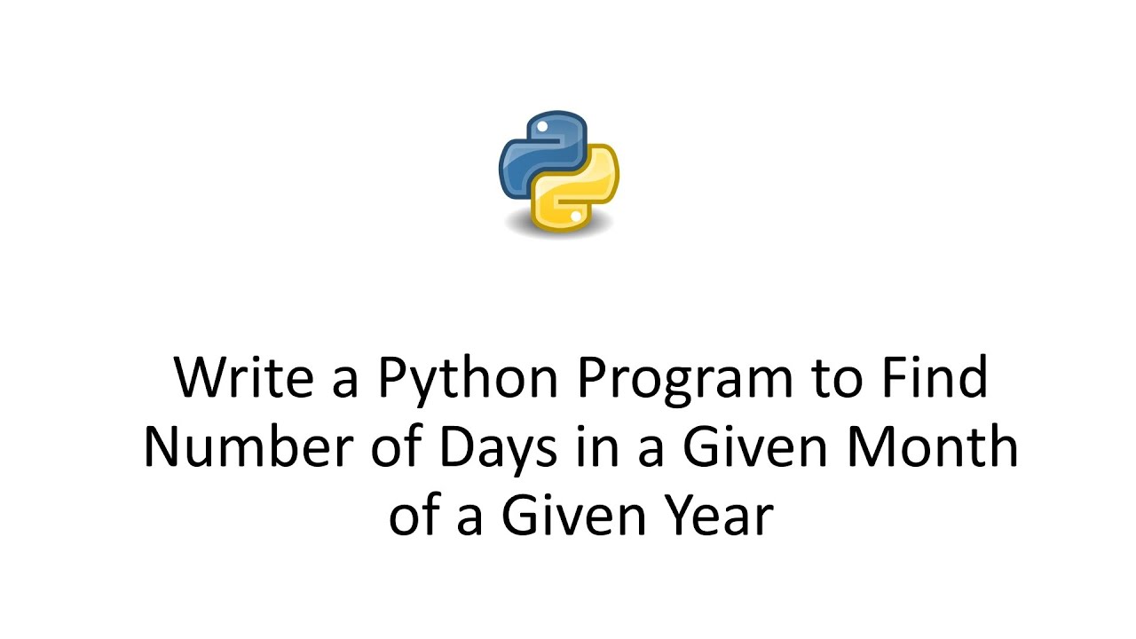 Write A Python Program To Find Number Of Days In A Given Month Of A Given  Year - Youtube