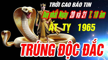 Trời thương phật độ đúng 2 ngày tới- Tuổi ẤT TỴ 1965 TRÚNG SỐ BẤT NGỜ GIÀU SANG KHÓ CƯỠNG