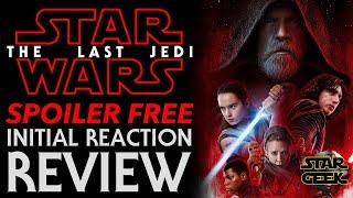 THE LAST JEDI: Episode VIII SPOILER FREE Reaction / Review - Star Geek