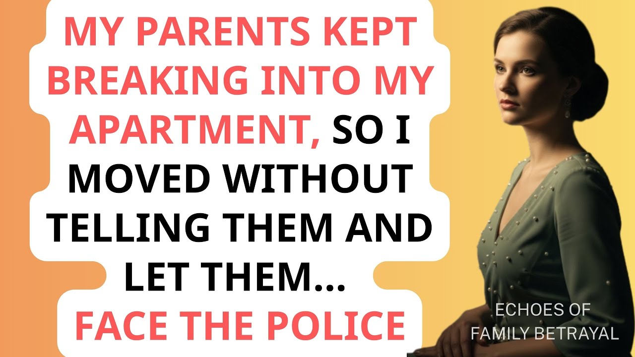 My Parents Kept Breaking Into My Apartment—So I Moved Without Telling Them & Let Them Face Police...