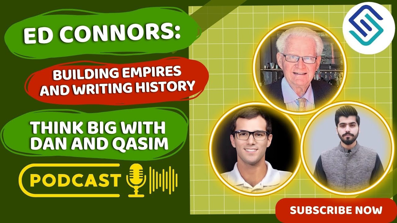 Ed Connors: Building Empires and Writing History | Think Big with Dan and Qasim.