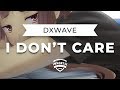 Dxwave  i dont care