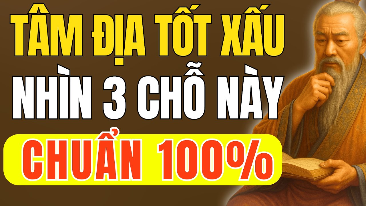 Cổ Nhân Dạy – Nhìn 3 Chỗ Này Là Biết Tâm Địa 1 Người Tốt Hay Xấu | Triết Lý Cuộc Sống