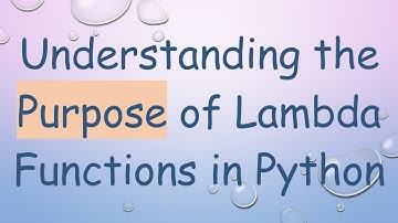 Understanding the Purpose of Lambda Functions in Python