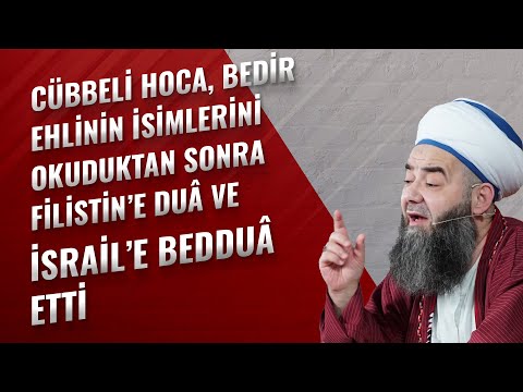 Cübbeli Hoca, Bedir Ehlinin İsimlerini Okuduktan Sonra Filistin’e Duâ ve İsrail’e Bedduâ Etti