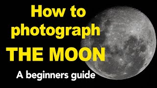 Moon Photography for Beginners  How to photograph the moon with a Nikon or Canon DSLR Camera