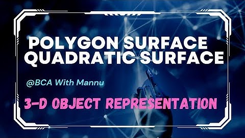 3-D Object Representation || Polygon Surface & Quadratic Surface|| @BCAwithMannu