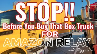 BEFORE YOU BUY A BOX TRUCK TO START YOUR AMAZON RELAY BUSINESS!! WATCH THIS FIRST!