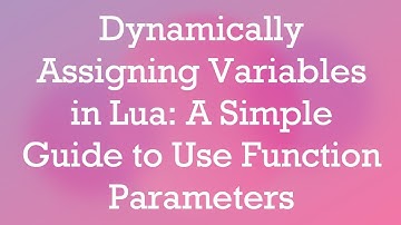 Dynamically Assigning Variables in Lua: A Simple Guide to Use Function Parameters