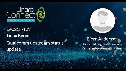 LVC21F-109 Qualcomm upstream status update